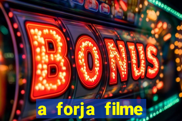 a forja filme completo dublado topflix